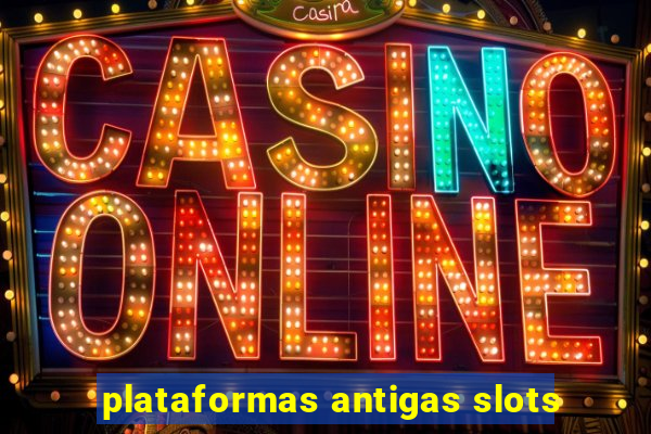 plataformas antigas slots